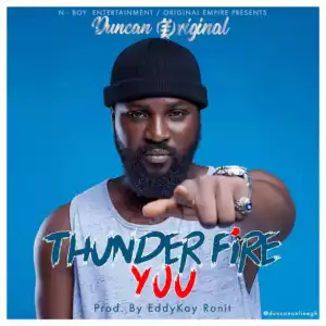 Duncan Original - Thunder Fire You (Prod. by EddyKay RonIt)